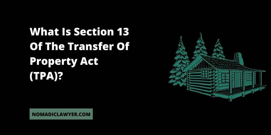 What Is Section 13 Of The Transfer Of Property Act (TPA)