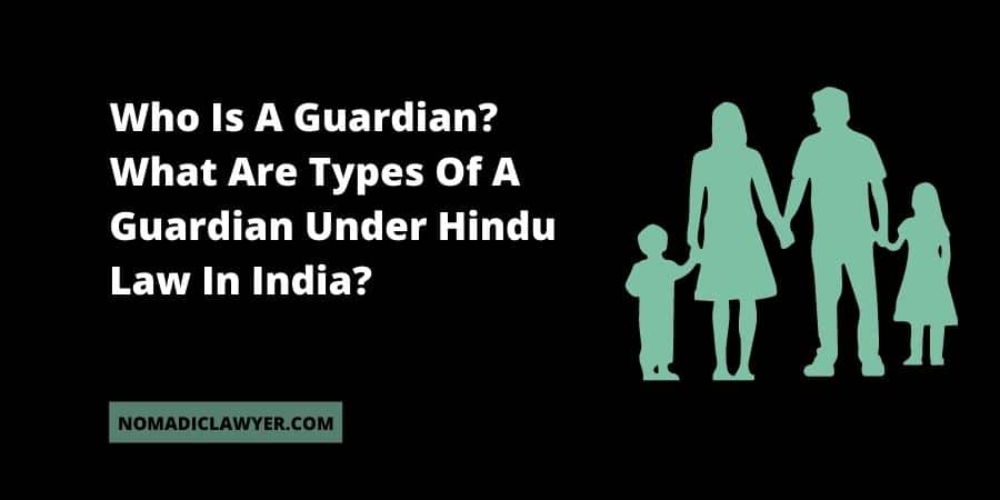 What Are Types Of A Guardian Under Hindu Law In India?