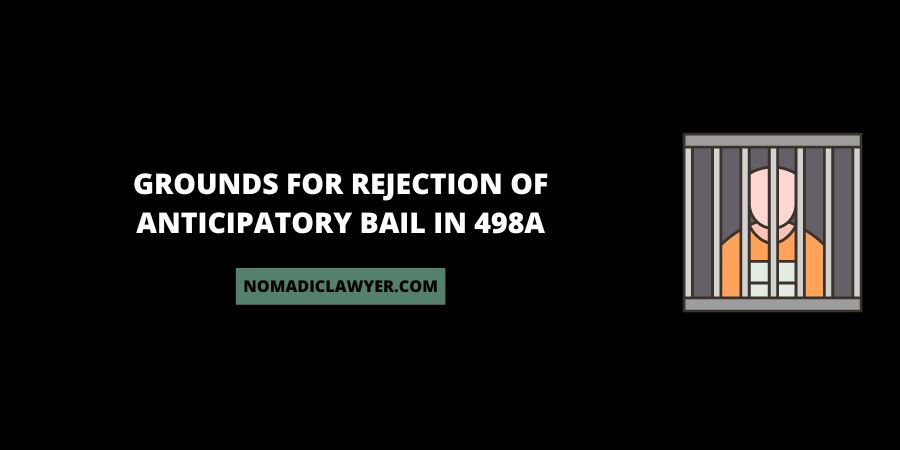 Grounds For Rejection Of Anticipatory Bail In 498A