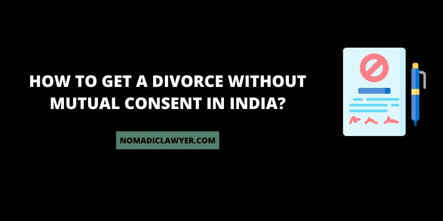 How to get a divorce without mutual consent in India?