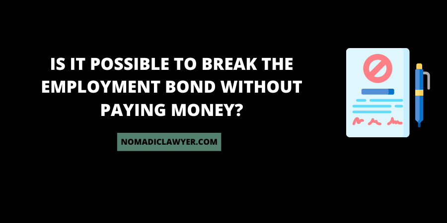 Is It Possible To Break The employment bond without paying money