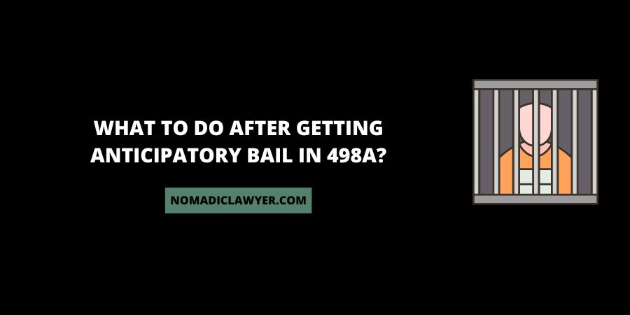 What to do After Getting Anticipatory Bail In 498A