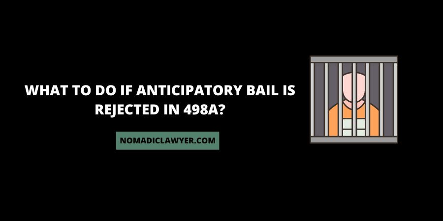 What to do if anticipatory bail is rejected in 498A