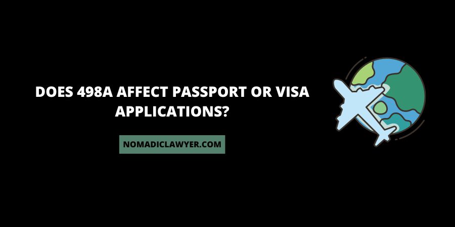 Does 498A Affect Passport Or Visa Applications?