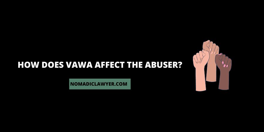 How Does VAWA Affect The Abuser?