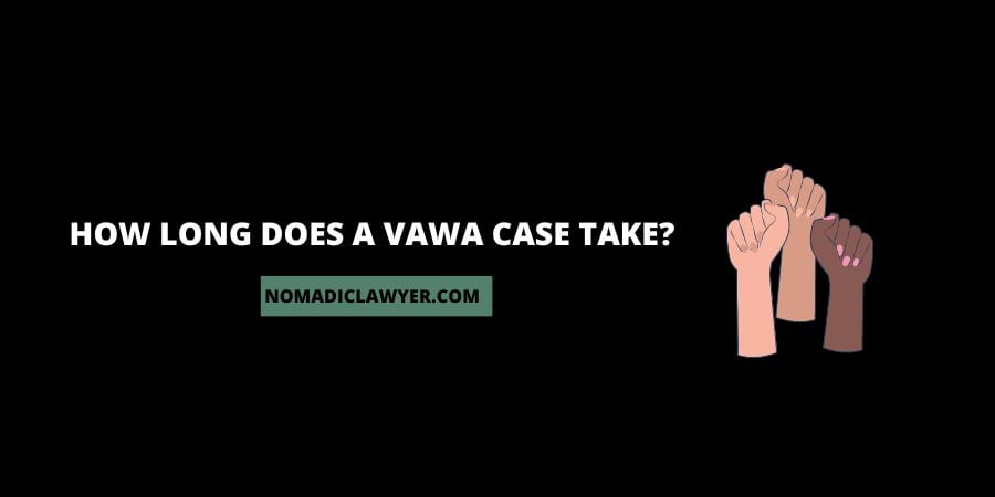 How Long Does A VAWA Case Take?