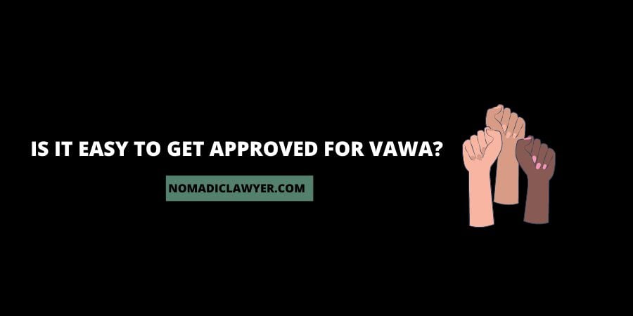 Is It Easy To Get Approved For VAWA?