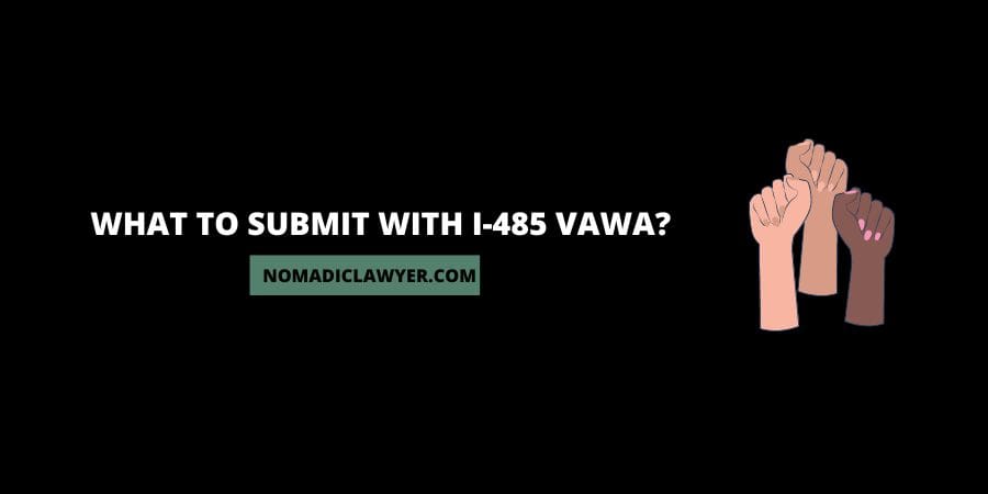 What To Submit With I-485 (Adjustment Of Status) VAWA?
