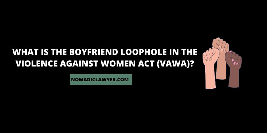 Boyfriend Loophole In the Violence Against Women Act (VAWA)